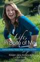 Life, In Spite of Me: Extraordinary Hope After a Fatal Choice, Kristen Jane Anderson, Tricia Goyer 