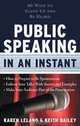 Public Speaking in an Instant: 60 Ways to Stand Up and Be Heard (In an Instant (Career Press)), Keith Bailey, Karen Leland 