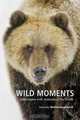 Wild Moments: Adventures with Animals of the North, 