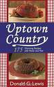 Uptown Country: 175 Charming Recipes with Flavor and Flair, Donald G. Lewis 