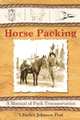 Horse Packing: A Manual of Pack Transportation, Charles Johnson Post 