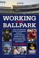 Working at the Ballpark: The Fascinating Lives of Baseball People from Peanut Vendors and Broadcasters to Players and Managers, Tom Jones 
