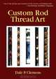 Custom Rod Thread Art, Dale P. Clemens 