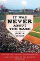 It Was Never About the Babe: The Red Sox, Racism, Mismanagement, and the Curse of the Bambino, Jerry Gutlon 