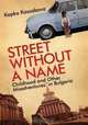Street Without a Name: Childhood and Other Misadventures in Bulgaria, Kapka Kassabova 