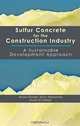 Sulfur Concrete for the Construction Industry: A Sustainable Development Approach (Civil & Environmental Engineering), Abdel-Mohsen Onsy Mohamed, Maisa El-gamal 