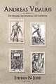 Andreas Vesalius: The Making, The Madman, and the Myth, Stephen N. Joffe 
