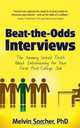 Beat-the-Odds Interviews: The Amazing Untold Truth About Interviewing for Your First Post-College Job, Melvin Sorcher 