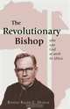 The Revolutionary Bishop: Who Saw God at Work in Africa, Ralph E. Dodge 