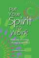 Put Your Spirit to Work: Making a Living Being Yourself, Deborah Knox 