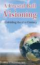 A Crystal Ball Visioning: Unfolding the 21st Century, Imad F. Abdullah 