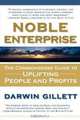 NOBLE ENTERPRISE: The Commonsense Guide to Uplifting People and Profits, Darwin Gillett 