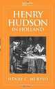Henry Hudson in Holland: An inquiry into the origin and objects of the voyage which led to the discovery of the Hudson River, Henry C. Murphy 