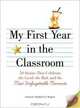 My First Year in the Classroom: 50 Stories That Celebrate the Good, the Bad, and the Most Unforgettable Moments, Stephen D. Rogers 