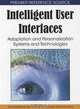 INTELLIGENT USER INTERFACES: Adaptation and Personalization Systems and Technologies (Premier Reference Source), 