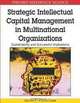 Strategic Intellectual Capital Management in Multinational Organizations: Sustainability and Successful Implications, Kevin J. O