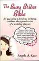 The Busy Brides Bible for Planning a Fabulous Wedding Without the Expensive Cost of a Wedding Planner, Angela A. Kear 