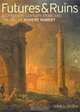 Futures & Ruins: Eighteenth-Century Paris and the Art of Hubert Robert, Nina L. Dubin 