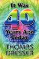 It Was 40 Years Ago Today, Thomas Dresser 