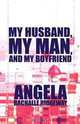 My Husband, My Man, and My Boyfriend, Angela Rachalle Ridgeway 