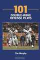 101 Double-Wing Offense Plays, Tim Murphy 