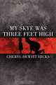 My Skye Was Three Feet High, Cheryl DeWitt Hicks 