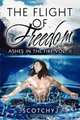The Flight of Freedom: Ashes in the Fire Vol. II, ScotchyJ 
