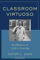 Classroom Virtuoso: Recollections of a Life in Learning, Victor L. Cahn 