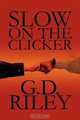 Slow on the Clicker, G. D. Riley 