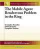 The Mobile Agent Rendezvous Problem in the Ring (Synthesis Lectures on Distributed Computing Theory), Evangelos Kranakis, Danny Krizanc, Euripides Marcou 