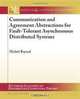 Communication and Agreement Abstractions for Fault-tolerant Asynchronous Distributed Systems (Synthesis Lectures on Distributed Computing Theory), Michel Raynal 