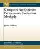 Computer Architecture Performance Evaluation Methods (Synthesis Lectures on Computer Architecture), Lieven Eeckhout 