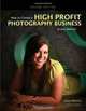 How to Create a High-Profit Photography Business in Any Market, James Williams 