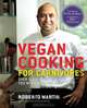 Vegan Cooking for Carnivores: Over 125 Recipes So Tasty You Won