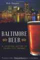 Baltimore Beer: A Satisfying History of Charm City Brewing (MD) (The History Press), Rob Kasper, Photography by Jim Burger 