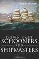 Down East Schooners and Shipmasters (Maine) (The History Press), Ingrid Grenon 