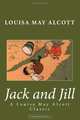 Jack and Jill: A Louisa May Alcott Classic, Louisa May Alcott 