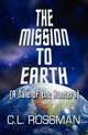 The Mission to Earth: (A Tale of the Hunters), C.L. Rossman 