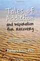 Tales of Addiction and Inspiration for Recovery: Twenty True Stories from the Soul, Barbara Sinor 