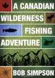A Canadian Wilderness Fishing Adventure, Bob Simpson 