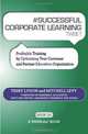 # SUCCESSFUL CORPORATE LEARNING tweet Book01: Profitable Training by Optimizing Your Customer and Partner Education Organization, Terry Lydon, Mitchell Levy 