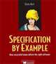 Specification by Example: How Successful Teams Deliver the Right Software, Gojko Adzic 
