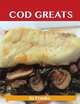 Cod Greats: Delicious Cod Recipes, The Top 67 Cod Recipes, Jo Franks 