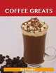 Coffee Greats: Delicious Coffee Recipes, The Top 82 Coffee Recipes, Jo Franks 