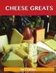 Cheese Greats: Delicious Cheese Recipes, The Top 100 Cheese Recipes, Jo Franks 