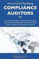 How to Land a Top-Paying Compliance auditors Job: Your Complete Guide to Opportunities, Resumes and Cover Letters, Interviews, Salaries, Promotions, What to Expect From Recruiters and More, Brenda Carney 