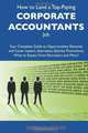 How to Land a Top-Paying Corporate accountants Job: Your Complete Guide to Opportunities, Resumes and Cover Letters, Interviews, Salaries, Promotions, What to Expect From Recruiters and More, Jeffrey Velazquez 