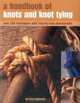 A Handbook of Knots and Knot Tying: A practical guide to over 200 tying techniques, comprehensively illustrated in over 1200 step-by-step photographs, Geoffrey Budworth 