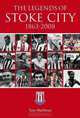 The Legends of Stoke City, 1863-2008. Tony Matthews, Tony Matthews 