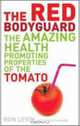 The Red Bodyguard: The Amazing Health Promoting Properties of the Tomato, Ron Levin 